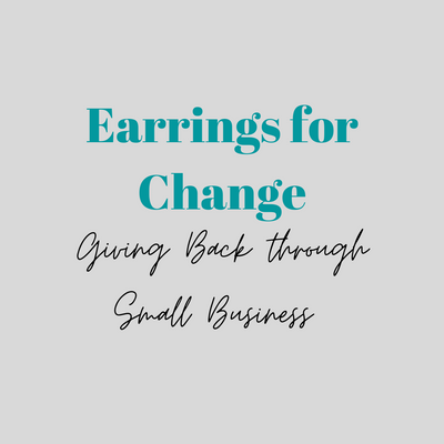 Earrings for Change - Giving Back through Small Business